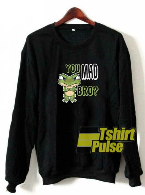 Frog statement You Mad Bro sweatshirt