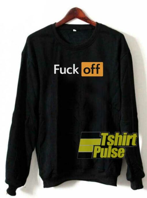 Fuck Off sweatshirt