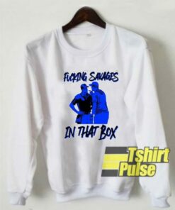 Fucking Savages In That Box sweatshirt 1 Fucking Savages In That Box sweatshirt 2