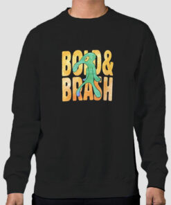 Funny Bold and Brash Sweatshirt Cheap Funny Bold and Brash Sweatshirt Cheap