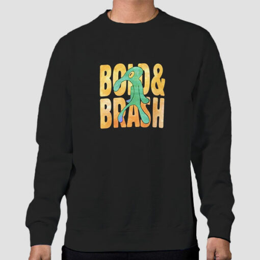 Funny Bold and Brash Sweatshirt Cheap