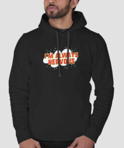 Funny I’m Always Nervous Sweatshirt Cheap