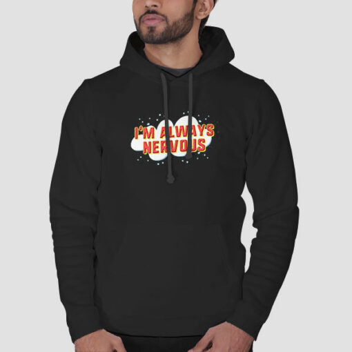 Funny I’m Always Nervous Sweatshirt Cheap