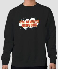 Funny Im Always Nervous Sweatshirt Cheap 4