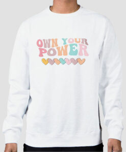 Funny Love Own Your Power Sweatshirt Cheap Funny Love Own Your Power Sweatshirt Cheap