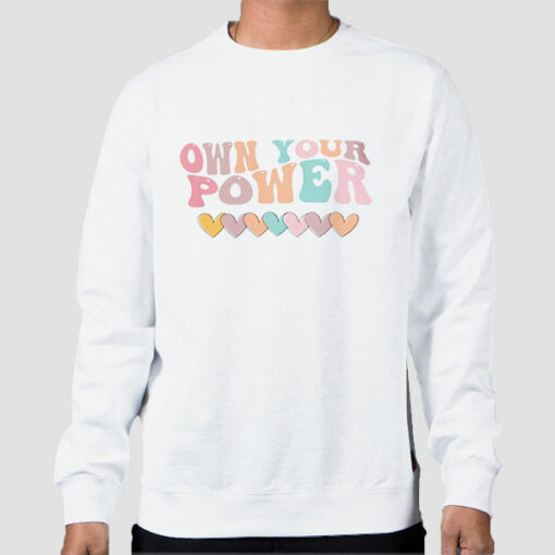 Funny Love Own Your Power Sweatshirt Cheap