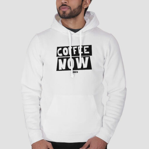 Funny Text Coffee Now Sweatshirt Cheap