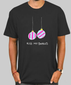 Funny Xmas Kiss My Baubles Shirt Cheap 1