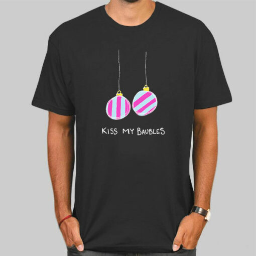 Funny Xmas Kiss My Baubles Shirt Cheap