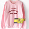 Future Stay At Home Dog Mom sweatshirt