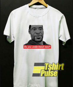 GF Do You Understand Now shirt