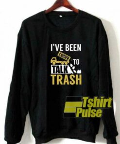 Garbage To Talk Trash sweatshirt