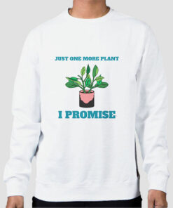 Gardening Just One More Plant Sweatshirt Cheap Gardening Just One More Plant Sweatshirt Cheap