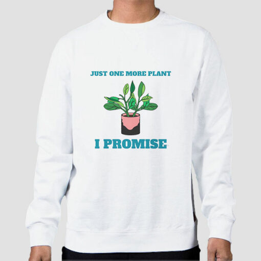 Gardening Just One More Plant Sweatshirt Cheap