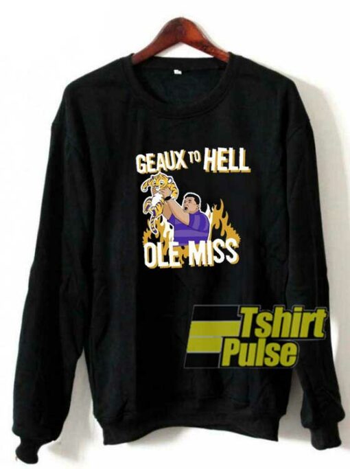 Geaux To Hell Ole Miss sweatshirt