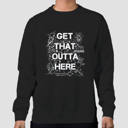 Get That Outta Here Sweatshirt Cheap