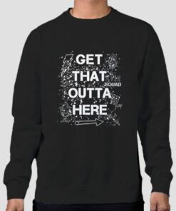 Get That Outta Here Sweatshirt Cheap 3 Get That Outta Here Sweatshirt Cheap 4