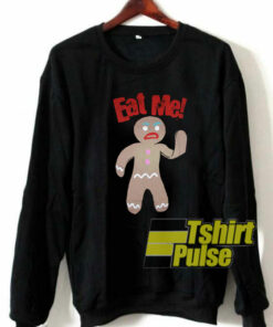 Gingerbread Man Eat Me sweatshirt