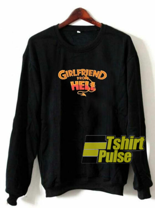 Girlfriend From Hell sweatshirt