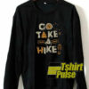 Go Take A Hike sweatshirt