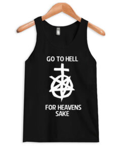 Go to hell for heavens sake tank top