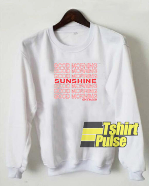 Good Morning Sunshine sweatshirt