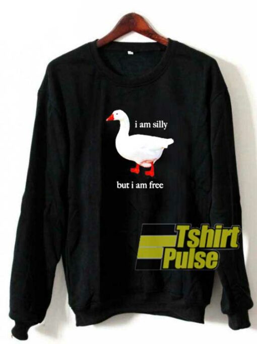 Goose I Am Silly sweatshirt