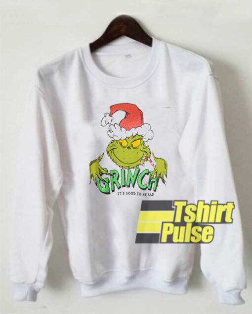 Grinch Its Good To Be Bad sweatshirt