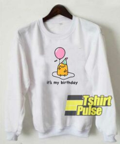 Gudetama Its My Birthday sweatshirt Gudetama Its My Birthday sweatshirt