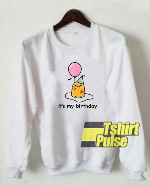 Gudetama Its My Birthday sweatshirt