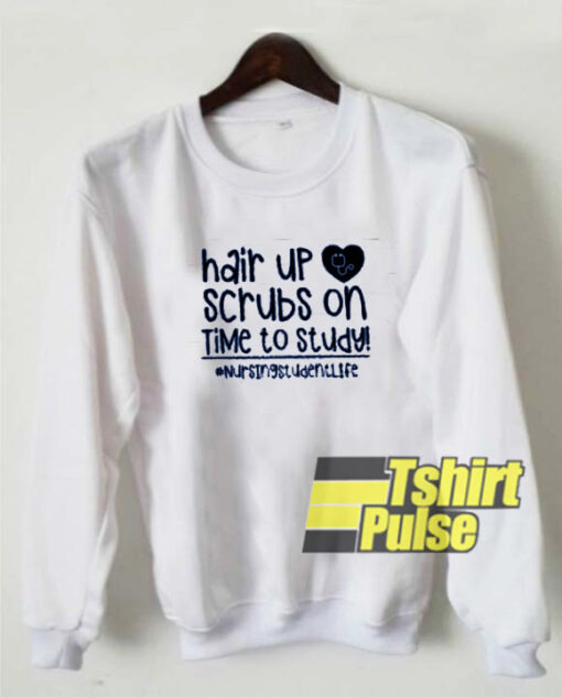 Hair up scrubs on time sweatshirt