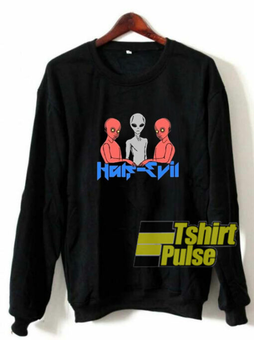 Half Evil Aliens sweatshirt