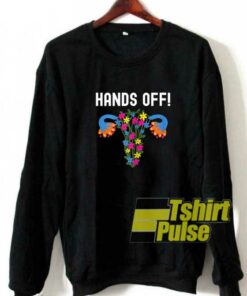 Hands Off Pro Choice sweatshirt 1