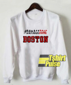 Hastag Damage Done Boston sweatshirt