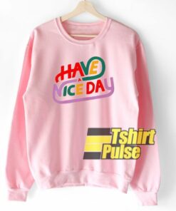 Have A Nice Day sweatshirt 1