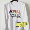 Hocus Pocus Drink Up Witches sweatshirt