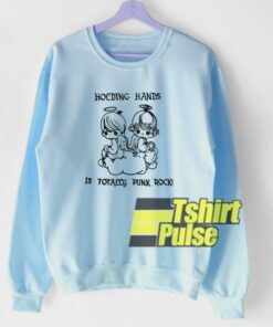 Holding Hands Is Totally Punk Rock sweatshirt