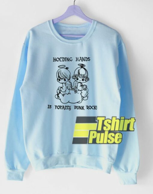 Holding Hands Is Totally Punk Rock sweatshirt