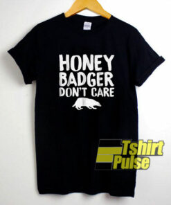 Honey Badger Dont Care shirt
