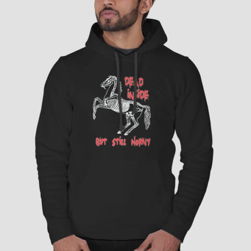 Horse Dead Inside but Still Horny Sweatshirt Cheap