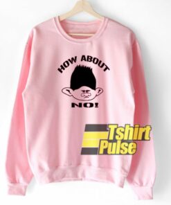How About No Branch sweatshirt 1 How About No Branch sweatshirt 2