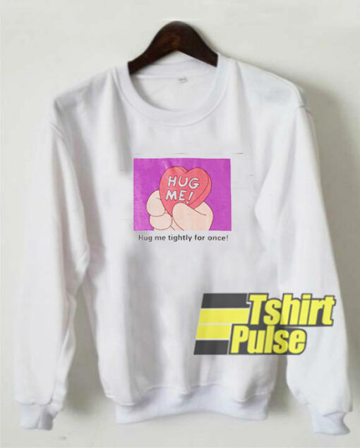 Hug Me Heart sweatshirt