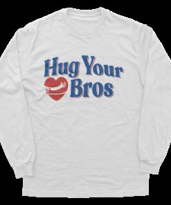Hug Your Bros Long Sleeve