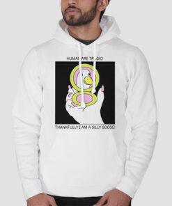Human Are Tragic Thankfully I Am a Silly Goose Sweatshirt Cheap 2