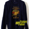 I’m Not A Taxidermist sweatshirt