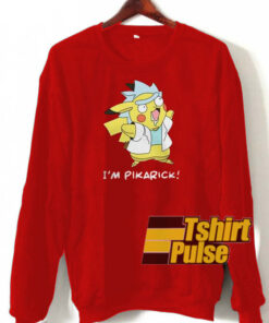 I’m Pikarick sweatshirt