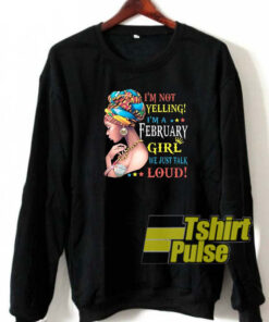 I’m not yelling sweatshirt