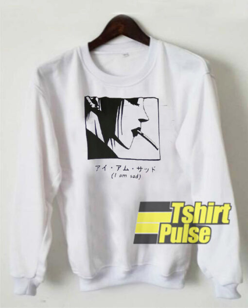 I Am Sad Cigarette Anime sweatshirt