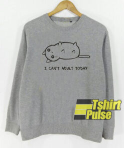 I Can’t Adult Today sweatshirt