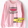 I Carried A Watermelon sweatshirt